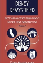 Disney Demystified: The Stories and Secrets Behind Disney's Favorite Theme Park Attractions (David Mumpower)