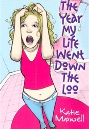 The Year My Life When Down the Loo (Katie Maxwell)