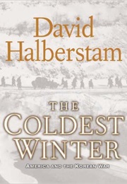 The Coldest Winter: America and the Korean War (David Halberstam)