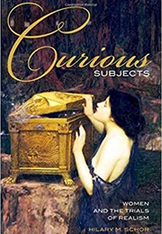 Curious Subjects: Women and the Trials of Realism (Hilary Schor)