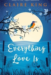 Everything Love Is (Claire King)