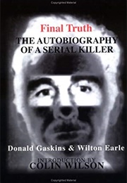 Final Truth: The Autobiography of Mass Murderer/Serial Killer Donald "Pee Wee" Gaskins (Donald Gaskins & Wilton Earle)