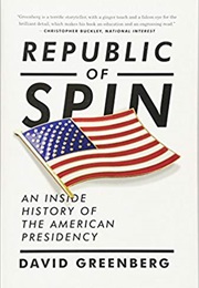 Republic of Spin: An Inside History of the American Presidency (David Greenberg)
