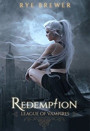 Redemption (League of Vampires, #1) (Rye Brewer)