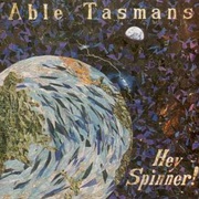 Able Tasmans - Hey Spinner!