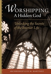 Worshipping a Hidden God (Archbishop Luis Martinez)