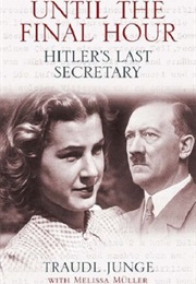 Until the Final Hour: Hitler's Last Secretary (Traudl Junge)