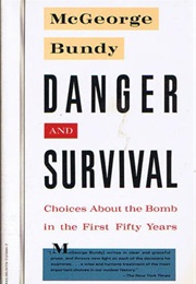 Danger and Survival: Choices About the Bomb in the First Fifty Years (McGeorge Bundy)