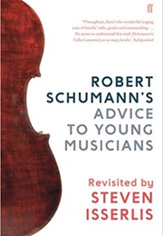 Robert Schumann&#39;s Advice to Young Musicians - Revisited by Steven Isserlis (Steven Isserlis)