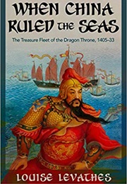 When China Ruled the Seas (Louise Levathes)
