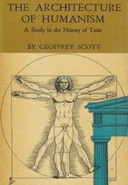 The Architecture of Humanism: A Study in the History of Taste (Geoffrey Scott)