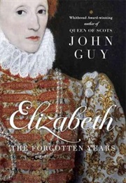 Elizabeth: The Forgotten Years (John Guy)