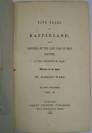 Five Years in Kaffirland: With Sketches of the Late War in That Country to the Conclusion of Peace (Harriet Ward)