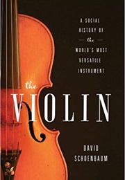 The Violin: A Social History of the World&#39;s Most Versatile Instrument (David Schoenbaum)