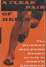A Clean Pair of Heels: The Murray Halberg Story (Garth+Gilmour)