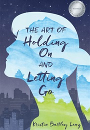 The Art of Holding on and Letting Go (Kristin Bartley Lenz)