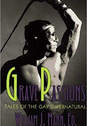 Grave Passions: Tales of the Gay Supernatural (William J. Mann (Editor))