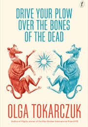 Drive Your Plow Over the Bones of the Dead (Olga Tokarczuk)