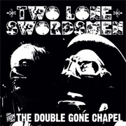 Two Lone Swordsmen From the Double Gone Chapel