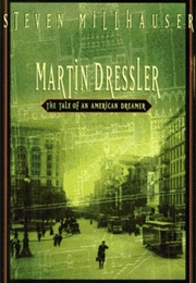 Martin Dressler: The Tale of an American Disaster (Steven Millhauser)