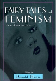 Fairy Tales and Feminism: New Approaches (Donald Haase)