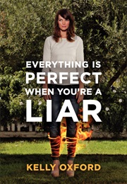 Everything Is Perfect When You&#39;re a Liar (Kelly Oxford)