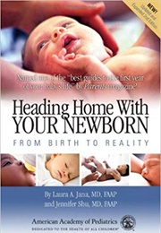 Heading Home With Your Newborn: From Birth to Reality (Laura Jana and Jennifer Shu)