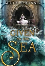 Given to the Sea (Mindy McGinnis)