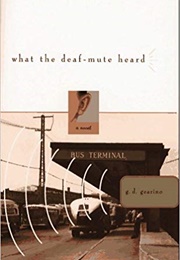 What the Deaf-Mute Heard (G.D. Gearino)