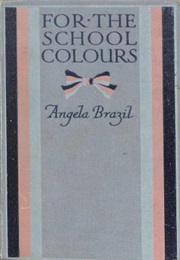 For the School Colours (Angela Brazil)