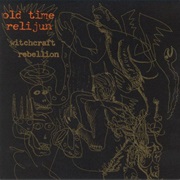 Old Time Relijun - Witchcraft Rebellion