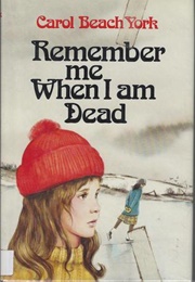 Remember Me When I Am Dead (Carol Beach York)