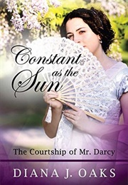 Constant as the Sun: The Courtship of Mr. Darcy (One Thread Pulled #2) (Diana J. Oaks)