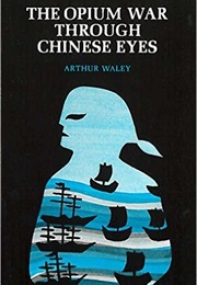 The Opium War Through Chinese Eyes (Arthur Waley)