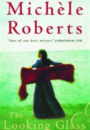 The Looking Glass (Michele Roberts)