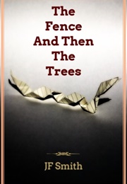 The Fence and Then the Trees (JF Smith)