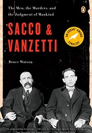Sacco and Vanzetti: The Men, the Murders, and the Judgment of Mankind (Bruce Watson)