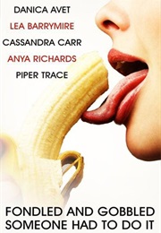 Fondled and Gobbled Someone Had to Do It (Danica Avet)