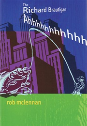 The Richard Brautigan Ahhhhhhhhhhh (Rob McLennan)