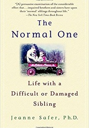 The Normal One: Life With a Damaged or Difficult Sibling (Jeanne Safer, Phd)