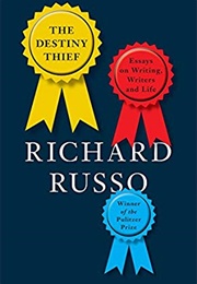 The Destiny Theif: Essays on Writing, Writers and Life (Richard Russo)