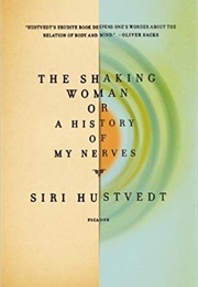 The Shaking Woman: Or a History of My Nerves (Siri Hustvedt)