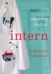 Intern: A Doctor&#39;s Initiation (Sandeep Jauhar)