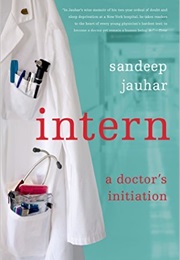 Intern: A Doctor's Initiation (Sandeep Jauhar)