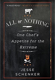 All or Nothing: One Chef&#39;s Appetite for the Extreme (Jesse Schenker)