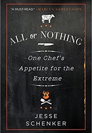 All or Nothing: One Chef's Appetite for the Extreme (Jesse Schenker)