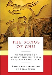 The Songs of Chu: An Anthology of Ancient Chinese Poetry by Qu Yuan and Others (Ed. Gopal Sukhu)