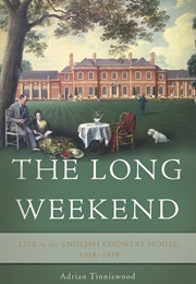 The Long Weekend: Life in the English Country House, 1918-1939 (Adrian Tinniswood)