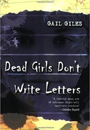 Dead Girls Don't Write Letters (Gail Giles)