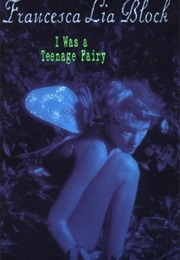 I Was a Teenage Fairy (Francesca Lia Block)